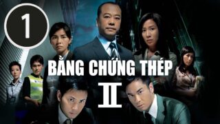 Phim TVB Bằng Chứng Thép II – Trọn bộ 30 tập