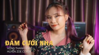 ĐÁM CƯỚI NHA – HỒNG THANH X MIE | HUYỀN ZOE COVER