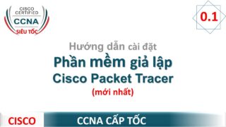 Hướng dẫn cài đặt phần mềm giả lập Cisco Packet Tracert trên Windows | CCNA Siêu Tốc 01