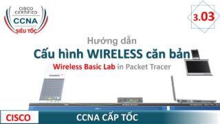 Hướng dẫn cấu hình WIRELESS cơ bản | Wireless Basic Lab in Packet Tracer | CCNA Siêu Tốc | 06